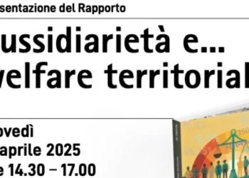 Il rapporto di Fondazione Sussidiarietà: Sussidiarietà e... welfare territoriale